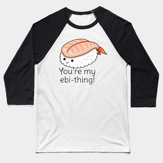 You're my ebi-thing sushi pun Baseball T-Shirt by H. R. Sinclair